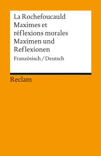 Maximes et réflexions morales / Maximen und Reflexionen. Französisch/Deutsch: de La Rochefoucauld, François – Originalversion mit deutscher Übersetzung (Reclams Universal-Bibliothek)
