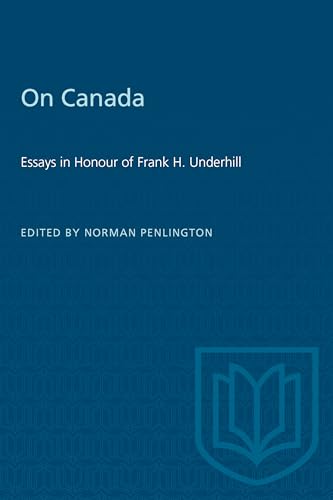 On Canada: Essays in Honour of Frank H. Underhill (Heritage)