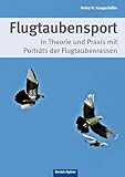  Flugtaubensport: in Theorie und Praxis mit Porträts der Flugtaubenrassen