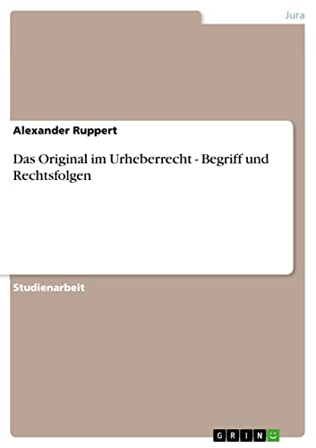Das Original im Urheberrecht - Begriff und Rechtsfolgen eBook : Ruppert ...