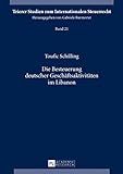 Die Besteuerung deutscher Geschaeftsaktivitaeten im Libanon (Trierer Studien zum Internationalen Steuerrecht 21)