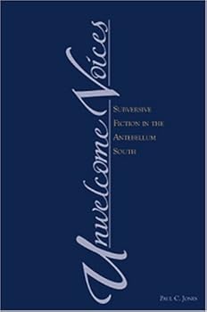 Hardcover Unwelcome Voices: Subversive Fiction in the Antebellum South Book