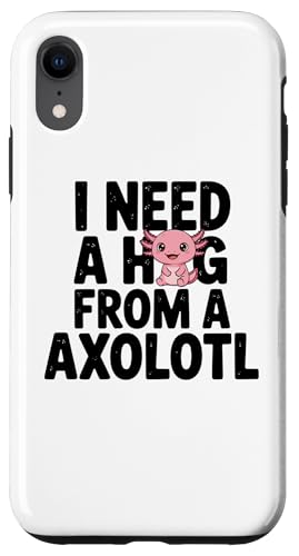 I Need A Hug from my axolotl, funny �X�}�z�P�[�X iPhone XR �p