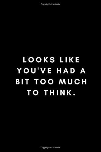 Looks Like You've Had a Bit Too Much To Think: Notebook