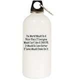 Los Drinkware Hermanos The World Would Be A Nicer Place If Everyone Would Just Take A Chill Pill. It Would Be Even Better If Some Would Choke On It. - White Water Bottle with Carabiner 20oz