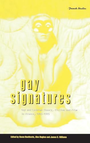 Gay Signatures: Gay and Lesbian Theory, Fiction and Film in France, 1945-1995 (Berg French Studies Series)