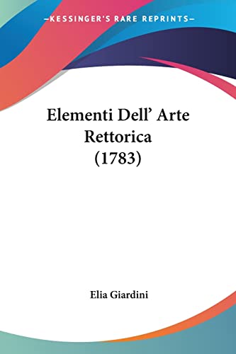 Elementi Dell' Arte Rettorica (1783) (Italian Edition)