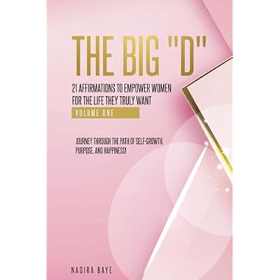 THE BIG "D" 21 AFFIRMATIONS TO EMPOWER WOMEN FOR THE LIFE THEY TRULY WANT