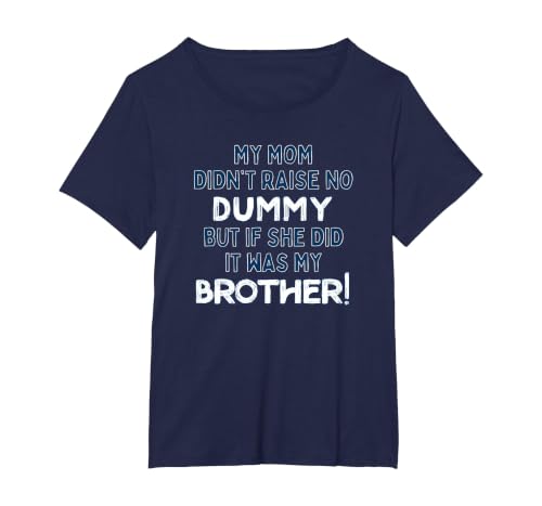 My Mom Didn't Raise No Dummy But If She Did It was Brother T-Shirt, Women's Plus, Navy Blue, 5X