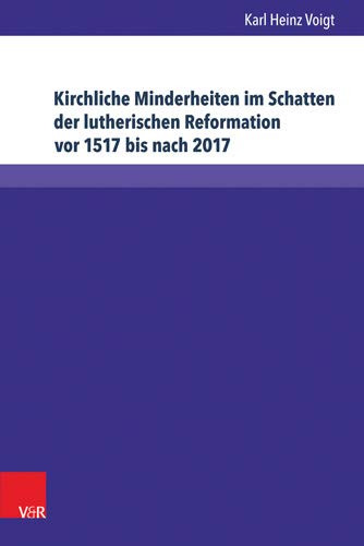 Kirchliche Minderheiten Im Schatten Der Lutherischen Reformation VOR 1517 Bis Nach 2017: 1648: Kein Anderes Bekenntnis Soll Angenommen Oder Geduldet ... - Konfession - Religion) (German Edition)