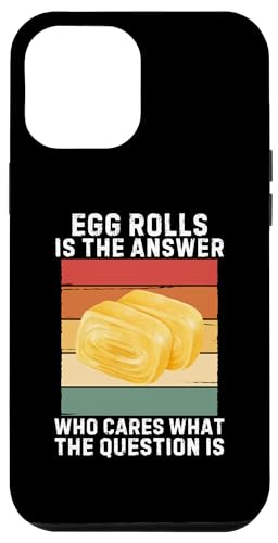 iPhone 12 Pro Max Egg Rolls Is The Answer Who Cares What The Question Is Case