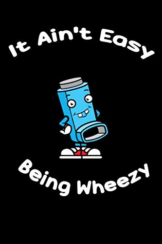 It Ain't Easy Being Wheezy: Notebook & Journal - Funny Asthma Journal, Blank Lined Notebook, Classic Asthma Inhaler Composition Book, School, College Or Office Gag Gift