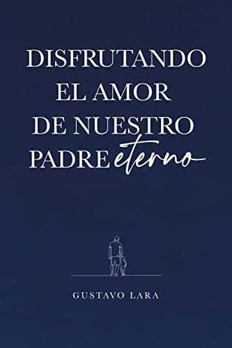 DISFRUTANDO EL AMOR DE NUESTRO PADRE ETERNO
