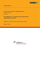Development of a supply chain performance measurement system: Guideline for the electronics manufacturing industry 3656828652 Book Cover