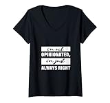 Mujer I'm Not Opinionated, I'm Just Always Right -- Camiseta Cuello V