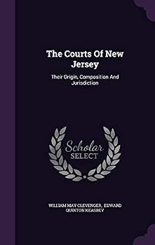 Hardcover The Courts Of New Jersey: Their Origin, Composition And Jurisdiction Book
