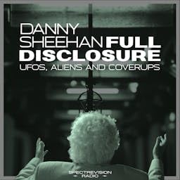 Full Disclosure with Danny Sheehan | UFOs, Aliens and Cover-Ups cover art