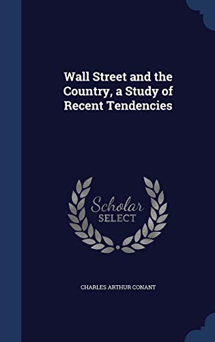 Wall Street and the Country, a Study of Recent ... 1297903714 Book Cover