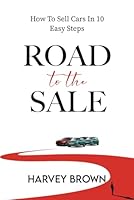 ROAD TO THE SALE: How to sell cars in 10 easy steps B0D5H6CDX9 Book Cover