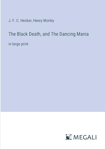 The Black Death, and The Dancing Mania: in large print