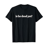 Is He Dead Yet Vintage T-Shirt