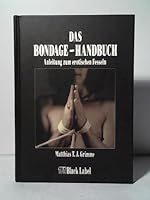 Das Bondage-Handbuch. Anleitung zum erotischen Fesseln 3931406164 Book Cover