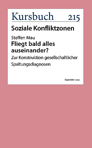 Fliegt bald alles auseinander?: Zur Konstruktion gesellschaftlicher Spaltungsdiagnosen (German Edition)