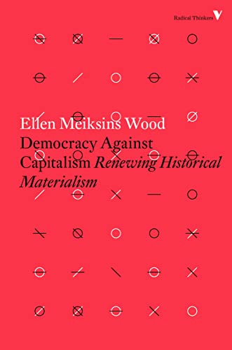 Democracy Against Capitalism: Renewing Historical Materialism (Radical Thinkers) (English Edition)