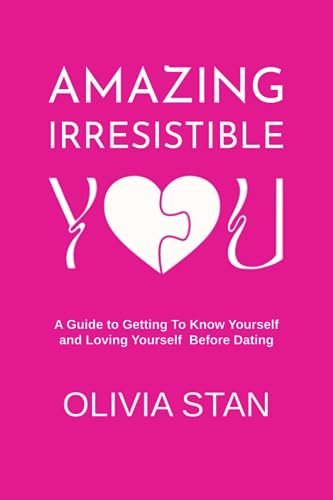 Amazing Irresistible You: A Guide To Getting To Know Yourself And...