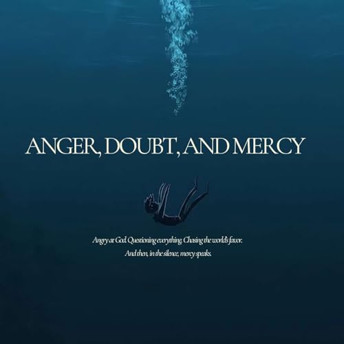 Anger, Doubt, and Mercy.