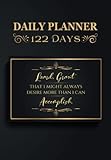  Lord, grant that I might always desire more than I can accomplish: Get Organized and Boost Your Productivity with the 122-Day Daily Planner Notebook: ... Check Off Your Tasks and Track Your Progress