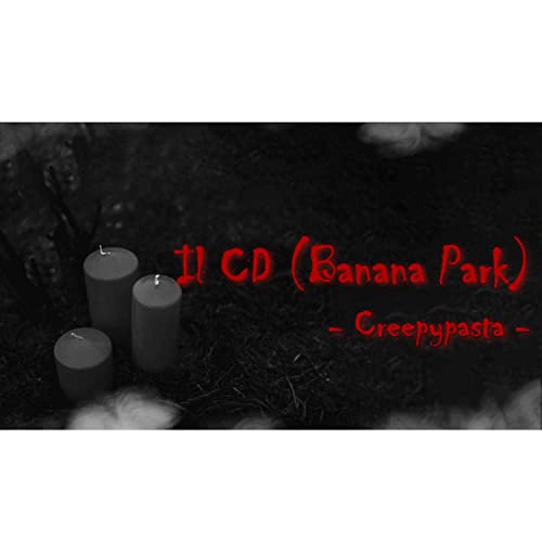 Il CD (Banana Park) - Creepypasta - 04 ITA