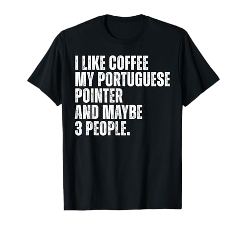 Portuguese Pointer Dog Owner Coffee Lover Funny Quote T-Shirt