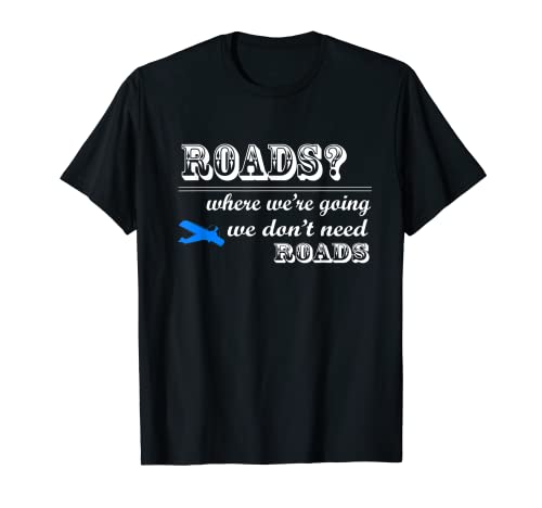 Aviation - Camiseta piloto de aviador con texto en inglés "We Don't Need Roads" Camiseta