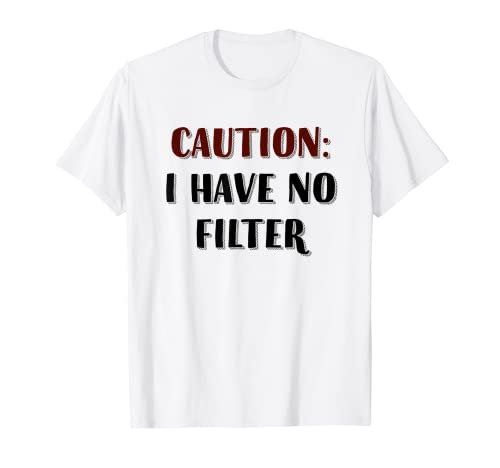 Sassy Women - Precaución no tengo filtro Camiseta