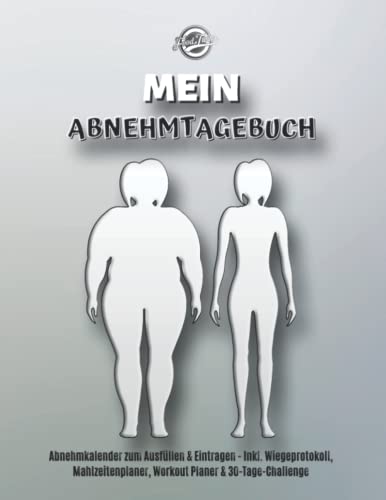 Mein Abnehmtagebuch: Abnehmkalender zum Ausfüllen & Eintragen für 1 Jahr - Inkl. Wiegeprotokoll, Mahlzeitenplaner Workout Planer & 30-Tage-Challenge