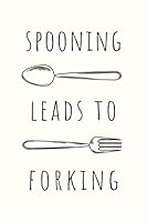 Spooning Leads to Forking: Funny Adult Humor Notebook for Men and Women 1790315050 Book Cover