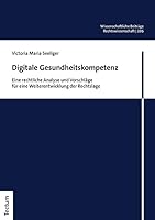 Digitale Gesundheitskompetenz: Eine rechtliche Analyse und Vorschläge für eine Weiterentwicklung der Rechtslage (Wissenschaftliche Beiträge aus dem Tectum ... Rechtswissenschaften 206) 382884880X Book Cover