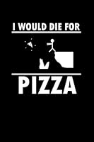 I Would Die for Pizza Journal Notebook : 120 Pages 6 X9 Inch 1651359199 Book Cover