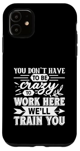 �ʔ��� You Don't Have Be Crazy To Work Here We'll Train �X�}�z�P�[�X iPhone 11 �p