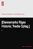 [Dannemarks Riges Historie; Tredie Oplag.]: II