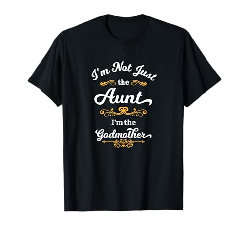 I'm Not Just the Aunt I'm the Godmother T-Shirt