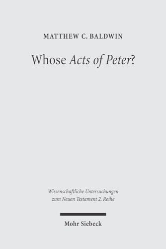 Whose Acts of Peter?: Text and Historical Context of the Actus Vercellenses (Wissenschaftliche Untersuchungen Zum Neuen Testament 2.Reihe)