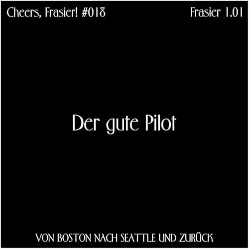 Cheers, Frasier! #018 &ndash; Der gute Pilot