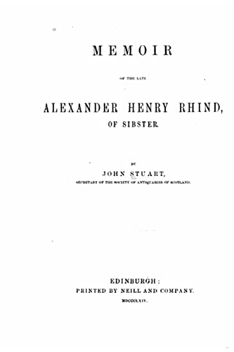 Memoir of the late Alexander Henry Rhind, of Sibster