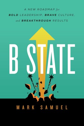 B State: A New Roadmap for Bold Leadership, Brave Culture, and Breakthrough Results image 2