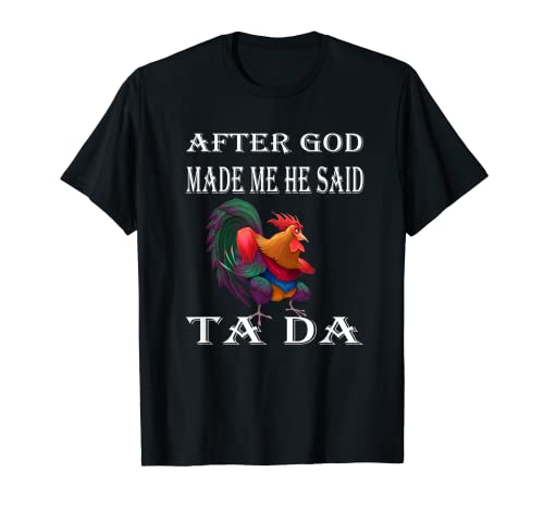 Después de que Dios me hizo Dijo Ta da Funny Chicken Camiseta