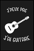 J'peux Pas J'ai Guitare : Cahier et Carnet de Note, Cadeau Original Insolite et Dr?le Pour Vos Amis, Amies Ou Potes 1659456614 Book Cover