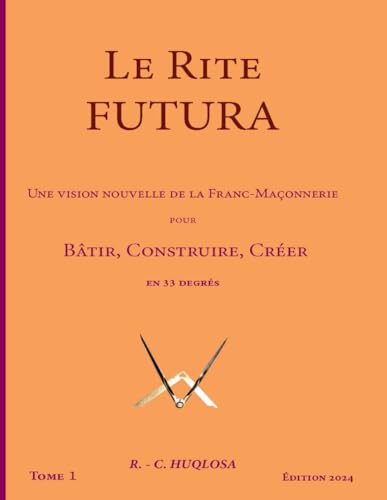 Le Rite Futura: Une vision nouvelle de la Franc-Maçonnerie pour Bâtir, Construire, Créer en 33 degrés