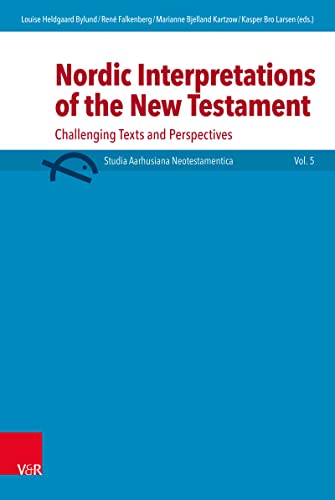 Nordic Interpretations of the New Testament: Challenging Texts and Perspectives (Studia Aarhusiana Neotestamentica (SANt) Book 5) (English Edition)